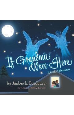 If grandma were here - amber l. bradbury