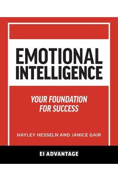 Emotional intelligence: Your Foundation For Success - Ei Advantage