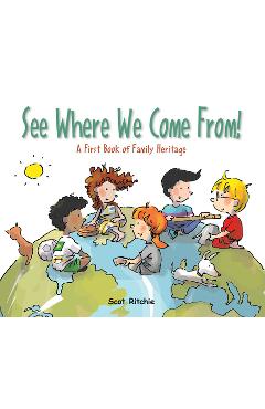 See Where We Come From!: A First Book of Family Heritage - Scot Ritchie