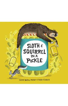 Sloth and Squirrel in a Pickle - Cathy Ballou Mealey