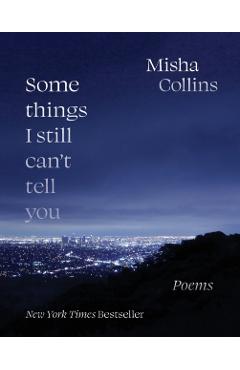 Some Things I Still Can't Tell You: Poems - Misha Collins
