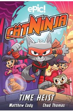 Cat Ninja: Time Heist, 2 - Matthew Cody