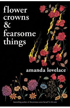 Flower Crowns and Fearsome Things - Amanda Lovelace