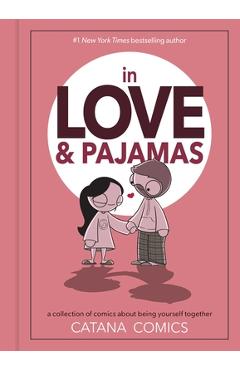 In Love & Pajamas: A Collection of Comics about Being Yourself Together - Catana Chetwynd