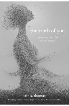 The Truth of You: Poetry about Love, Life, Joy, and Sadness - Iain S. Thomas