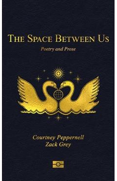 The Space Between Us: Poetry and Prose - Courtney Peppernell