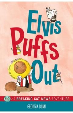 Elvis Puffs Out, 3: A Breaking Cat News Adventure - Georgia Dunn