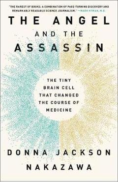 The Angel and the Assassin: The Tiny Brain Cell That Changed the Course of Medicine - Donna Jackson Nakazawa
