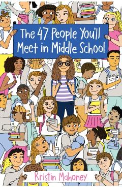The 47 People You'll Meet in Middle School - Kristin Mahoney