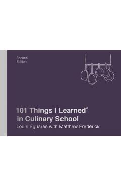 101 Things I Learned(r) in Culinary School (Second Edition) - Louis Eguaras