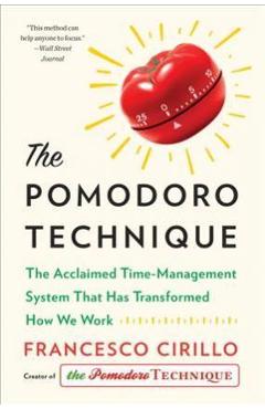 The Pomodoro Technique: The Acclaimed Time-Management System That Has Transformed How We Work - Francesco Cirillo