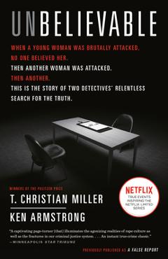 Unbelievable: The Story of Two Detectives\' Relentless Search for the Truth - T. Christian Miller