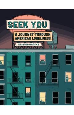 Seek You: A Journey Through American Loneliness - Kristen Radtke