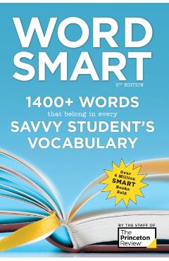 Word Smart, 6th Edition: 1400+ Words That Belong in Every Savvy Student's Vocabulary - The Princeton Review