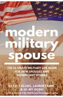 Modern Military Spouse: The Ultimate Military Life Guide for New Spouses and Significant Others - J. D. Collins