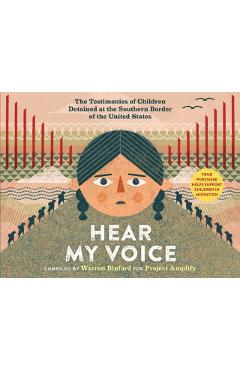 Hear My Voice/Escucha Mi Voz: The Testimonies of Children Detained at the Southern Border of the United States - Warren Binford