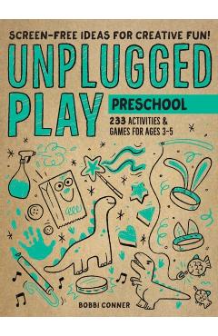 Unplugged Play: Preschool: 233 Activities & Games for Ages 3-5 - Bobbi Conner