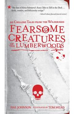 Fearsome Creatures of the Lumberwoods: 20 Chilling Tales from the Wilderness - Hal Johnson