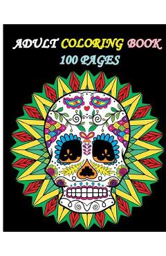 Adult Coloring Book 100 Pages: Stress Relieving Designs Featuring Mandalas & Sugar Skull - Five Stars