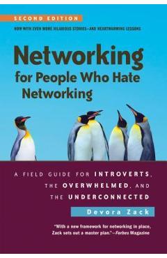 Networking for People Who Hate Networking, Second Edition: A Field Guide for Introverts, the Overwhelmed, and the Underconnected - Devora Zack