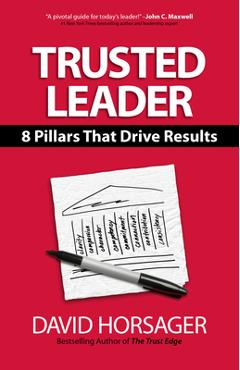 Trusted Leader: 8 Pillars That Drive Results - David Horsager