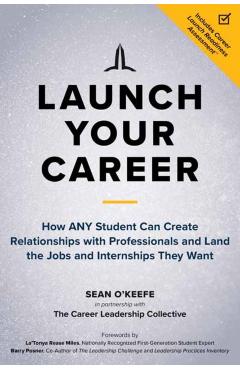 Launch Your Career: How Any Student Can Create Relationships with Professionals and Land the Jobs and Internships They Want - Sean O'keefe