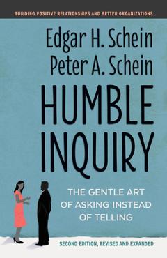 Humble Inquiry, Second Edition: The Gentle Art of Asking Instead of Telling - Edgar H. Schein