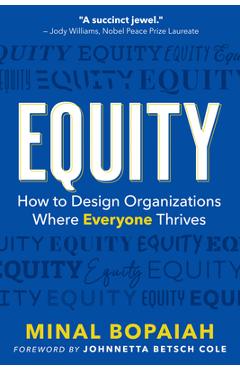 Equity: How to Design Organizations Where Everyone Thrives - Minal Bopaiah