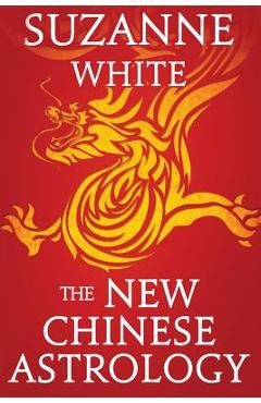 The New Chinese Astrology - Suzanne White
