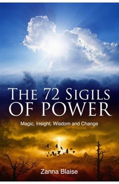The 72 Sigils of Power: Magic, Insight, Wisdom and Change - Zanna Blaise