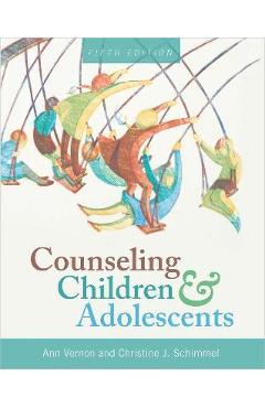 Counseling Children and Adolescents - Ann Vernon