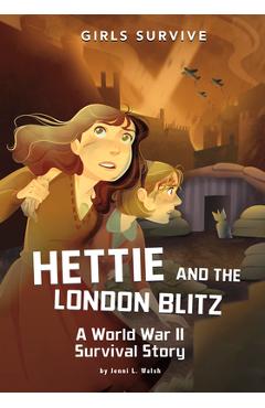 Hettie and the London Blitz: A World War II Survival Story - Jenni L. Walsh