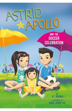 Astrid and Apollo and the Soccer Celebration - V. T. Bidania