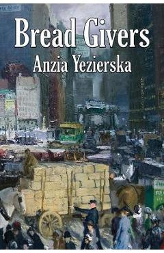 Bread Givers - Anzia Yezierska