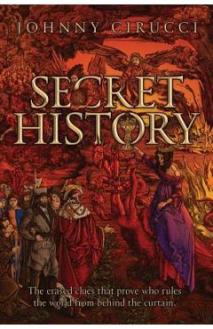 Secret History: The erased clues that prove who rules the world from behind the curtain. - Johnny Cirucci