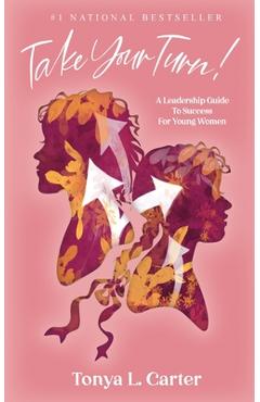 Take Your Turn!: A Leadership Guide to Success for Young Women - Tonya L. Carter