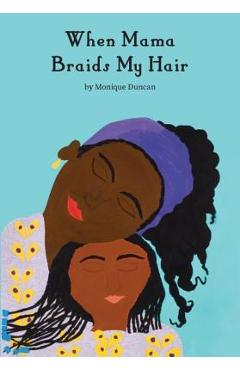 When Mama Braids My Hair - Monique Duncan