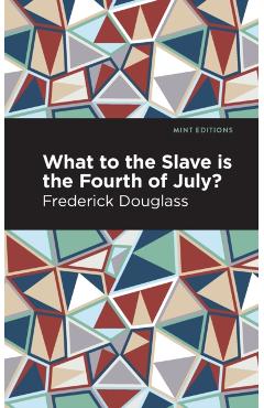 What to the Slave Is the Fourth of July? - Frederick Douglass