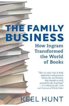 The Family Business: How Ingram Transformed the World of Books - Keel Hunt