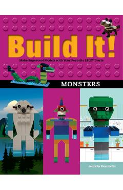Build It! Monsters: Make Supercool Models with Your Favorite Lego(r) Parts - Jennifer Kemmeter