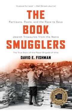 The Book Smugglers: Partisans, Poets, and the Race to Save Jewish Treasures from the Nazis - David E. Fishman