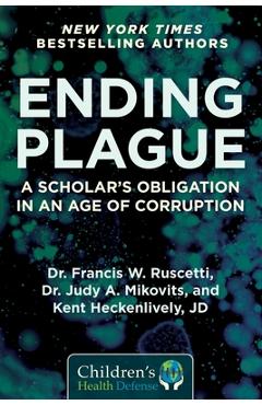 Ending Plague: A Scholar\'s Obligation in an Age of Corruption - Francis W. Ruscetti