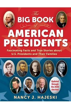 The Big Book of American Presidents: Fascinating Facts and True Stories about U.S. Presidents and Their Families - Nancy J. Hajeski