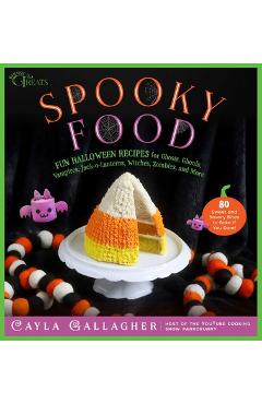 Spooky Food: 80 Fun Halloween Recipes for Ghosts, Ghouls, Vampires, Jack-O-Lanterns, Witches, Zombies, and More - Cayla Gallagher