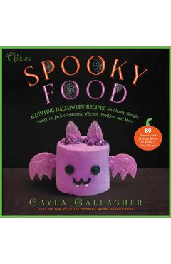 Spooky Food: 80 Fun Halloween Recipes for Ghosts, Ghouls, Vampires, Jack-O-Lanterns, Witches, Zombies, and More - Cayla Gallagher