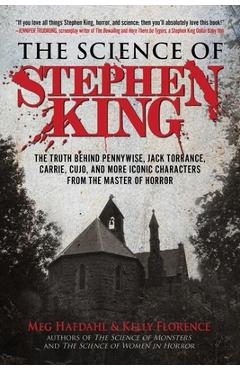 The Science of Stephen King: The Truth Behind Pennywise, Jack Torrance, Carrie, Cujo, and More Iconic Characters from the Master of Horror