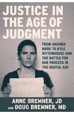 Amanda Knox and Justice in the Age of Judgment - Anne Bremner