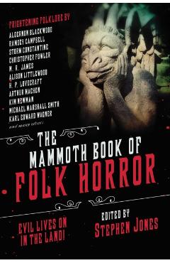 The Mammoth Book of Folk Horror: Evil Lives on in the Land! - Stephen Jones