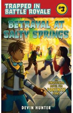 Betrayal at Salty Springs: An Unofficial Novel for Fortnite Fans - Devin Hunter