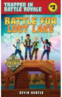 Battle for Loot Lake: An Unofficial Novel for Fortnite Fans - Devin Hunter